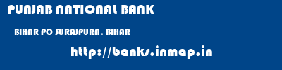 PUNJAB NATIONAL BANK  BIHAR PO SURAJPURA, BIHAR    banks information 